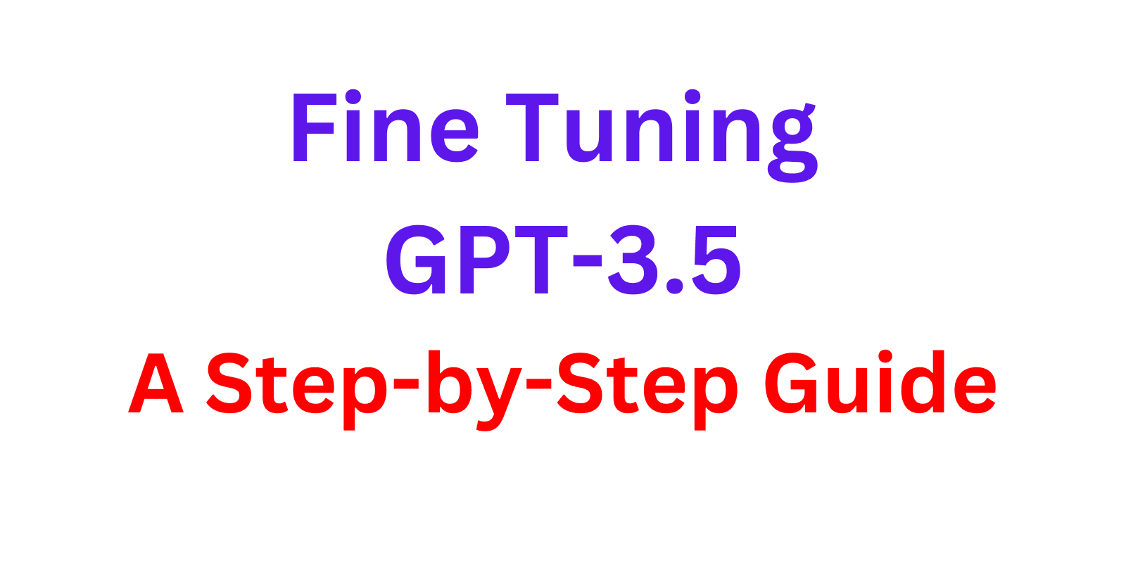 Fine-Tuning GPT-3.5: A Step-by-Step Guide
